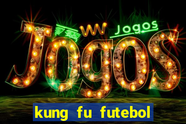 kung fu futebol clube dublado online